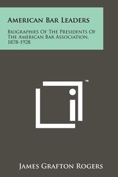 Paperback American Bar Leaders: Biographies of the Presidents of the American Bar Association, 1878-1928 Book