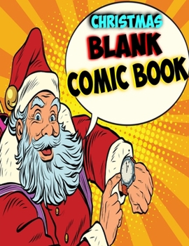 Christmas Blank Comic Book: Create Your Own Comics With This Comic Book Journal Notebook and Sketchbook for Kids and Adults