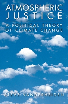 Paperback Atmospheric Justice: A Political Theory of Climate Change Book