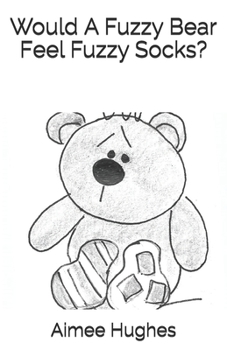 Paperback Would A Fuzzy Bear Feel Fuzzy Socks? Book