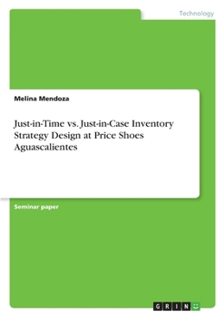 Just-in-Time vs. Just-in-Case Inventory Strategy Design at Price Shoes Aguascalientes
