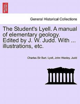 Paperback The Student's Lyell. A manual of elementary geology. Edited by J. W. Judd. With ... illustrations, etc. Book