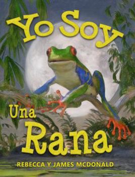 Yo Soy una Rana : Un Libro Sobre Ranas para Ni?os