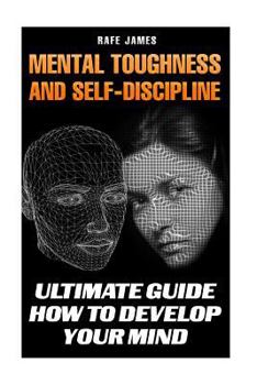 Paperback Mental Toughness and Self-Discipline: Ultimate Guide How to Develop Your Mind Book