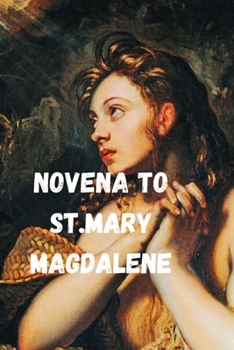 Novena to St. Mary Magdalene: Nine days powerful prayers for every christians