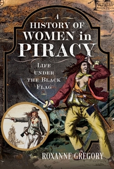 Hardcover A History of Women in Piracy: Life Under the Black Flag Book