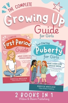 The Complete Growing Up Guide For Girls: Navigate Puberty, First Periods, Friendships, and Emotions With Confidence — A Total Self Care Support System for Girls Aged 8 to 12