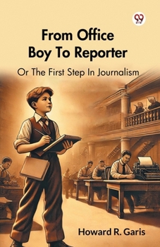 Paperback From Office Boy To Reporter Or The First Step In Journalism Book
