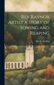 Hardcover Rex Raynor Artist a Story of Sowing and Reaping Book