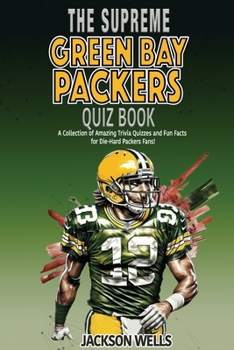 Paperback Green Bay Packers: The Supreme Quiz And Trivia Book Over 300+ Questions about your favorite NFL team Book
