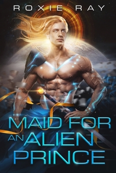 Maid for an Alien Prince - Book #1 of the Intergalactic Exchange Program