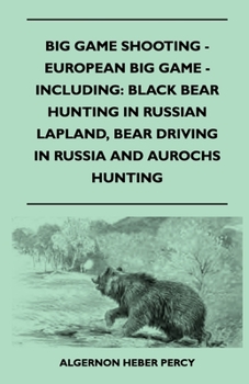 Big Game Shooting - European Big Game - Including: Black Bear Hunting In Russian Lapland, Bear Driving In Russia And Aurochs Hunting
