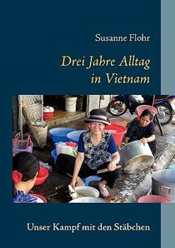 Paperback Drei Jahre Alltag in Vietnam: Unser Kampf mit den Stäbchen [German] Book