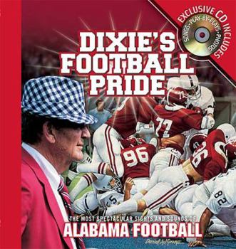 Hardcover Dixie's Football Pride: The Most Spectacular Sights & Sounds of Alabama Football [With CD] Book