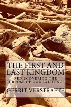 Paperback The First and Last Kingdom: Rediscovering the Purpose of Our Existence Book