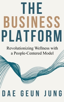 Hardcover The Business Platform: Revolutionizing Wellness with a People-Centered Model Book