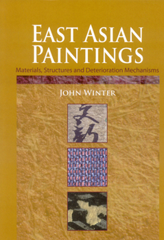 Hardcover East Asian Paintings: Materials, Structures and Deterioration Mechanisms Book