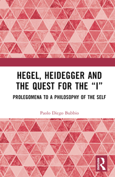 Hardcover Hegel, Heidegger, and the Quest for the "I": Prolegomena to a Philosophy of the Self Book