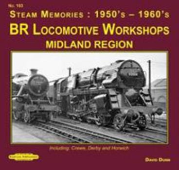 Paperback Br Locomotives Workshops Midland Region: Including : Crewe, Derby & Horwich (Steam Memories: 1950's-1960's) Book