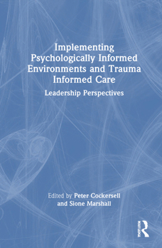 Hardcover Implementing Psychologically Informed Environments and Trauma Informed Care: Leadership Perspectives Book