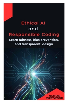 Paperback Ethical AI and Responsible Coding: Learn fairness, bias prevention, and transparent design Book