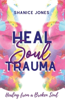 Paperback Heal Soul Trauma: Healing from a Broken Soul Book