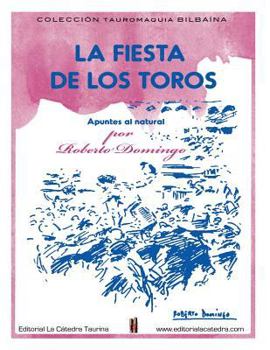 La Fiesta de los Toros. Apuntes del Natural.: (Plaza de toros de la Carretera de Aragon, Madrid, 1927-1936)