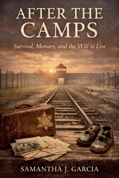 Paperback After The Camps: Survival, Memory, and the Will to Live Book