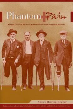 Paperback Phantom Pain: North Carolina's Artificial-Limbs Program for Confederate Veterans Book