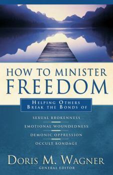 Paperback How to Minister Freedom: Helping Others Break the Bonds Book