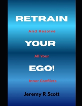 Paperback Retrain Your Ego!: And Resolve All Your Inner Conflicts Book
