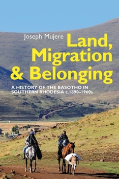 Land, Migration and Belonging: A History of the Basotho in Southern Rhodesia C. 1890-1960s - Book  of the Eastern Africa