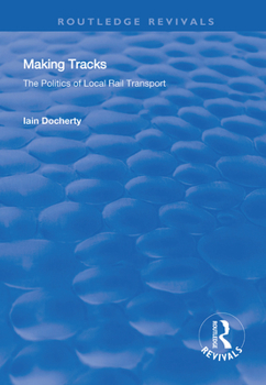 Paperback Making Tracks: The Politics of Local Rail Transport Book