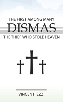 Paperback Dismas: The First Among Many: The Thief Who Stole Heaven Book
