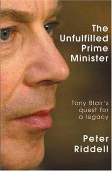Paperback The Unfulfilled Prime Minister: Tony Blair's Quest for a Legacy Book