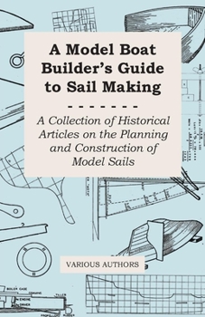 Paperback A Model Boat Builder's Guide to Rigging - A Collection of Historical Articles on the Construction of Model Ship Rigging Book
