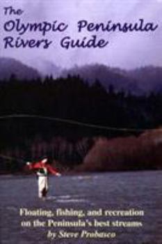 Paperback The Olympic Peninsula Rivers Guide: Floating, Fishing, and Recreation on the Peninsula's Best Streams Book