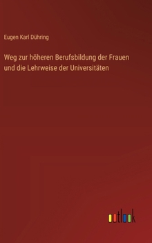 Weg zur höheren Berufsbildung der Frauen und die Lehrweise der Universitäten (German Edition)