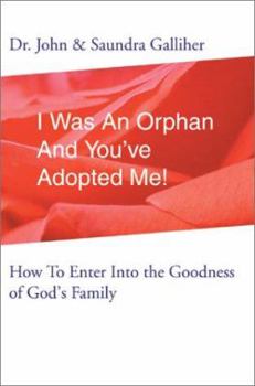 I Was an Orphan and You'Ve Adopted Me: How to Enter into the Goodness of God's Family