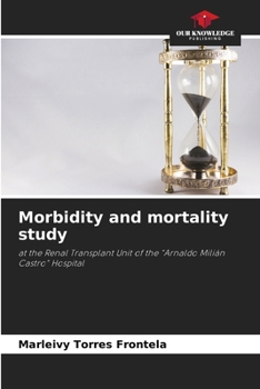 Morbidity and mortality study: at the Renal Transplant Unit of the "Arnaldo Milián Castro" Hospital