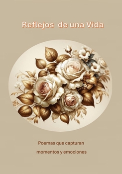 Reflejos de una Vida: Poemas que capturan momentos y emociones (Spanish Edition)