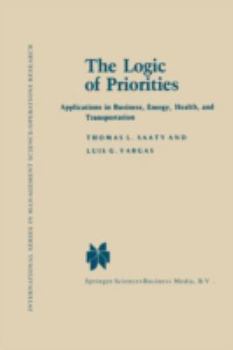 Paperback The Logic of Priorities: Applications of Business, Energy, Health and Transportation Book