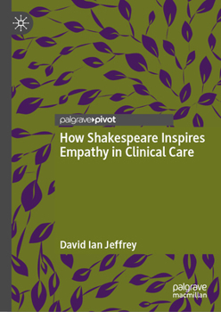 Hardcover How Shakespeare Inspires Empathy in Clinical Care Book