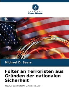 Folter an Terroristen aus Gründen der nationalen Sicherheit (German Edition)
