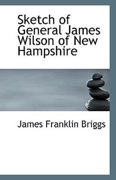 Sketch of General James Wilson of New Hampshire