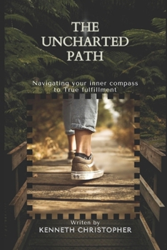 THE UNCHARTED PATH: NAVIGATING YOUR INNER COMPASS TO TRUE FULFILMENT