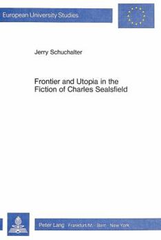 Frontier and Utopia in the Fiction of Charles Sealsfield: A Study of the Lebensbilder Aus Der Westlichen Hemisphaere