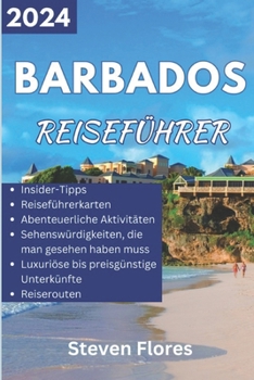 Paperback Reiseführer für Barbados 2024: Ein umfassender und aktueller Führer zu den besten Stränden von Barbados, aufregenden Aktivitäten, Einkaufsmöglichkeit [German] Book