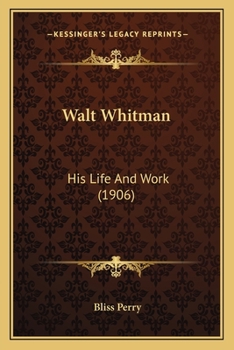 Paperback Walt Whitman: His Life And Work (1906) Book