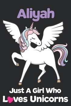 Aliyah Just A Girl Who Loves Unicorns: Unicorn Rainbows Composition Notebook / Journal 6x9 Ruled Lined 120 Pages Aliyah's birthday gift unicorns diary ... Degree Student and Graduation university